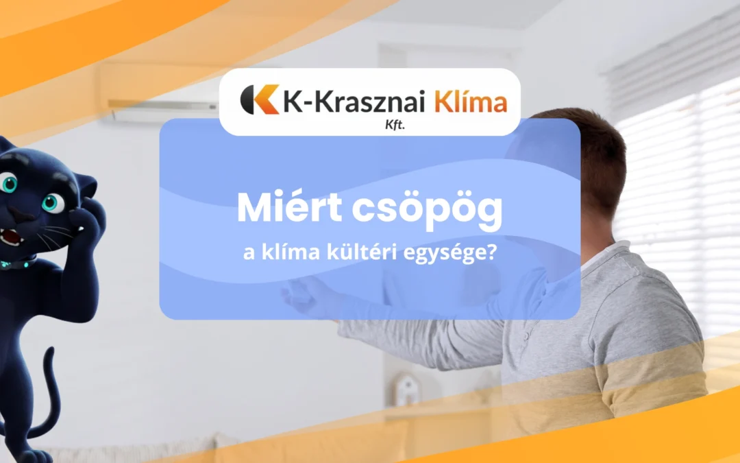 Miért csöpög a klíma kültéri egysége? Okok, megoldások és praktikus tippek