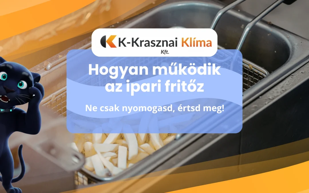 Hogyan működik az ipari fritőz: Ne csak nyomogasd, értsd meg!